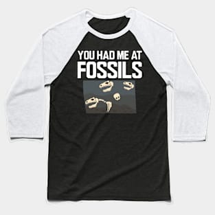 Fossil - You had me at fossils Baseball T-Shirt